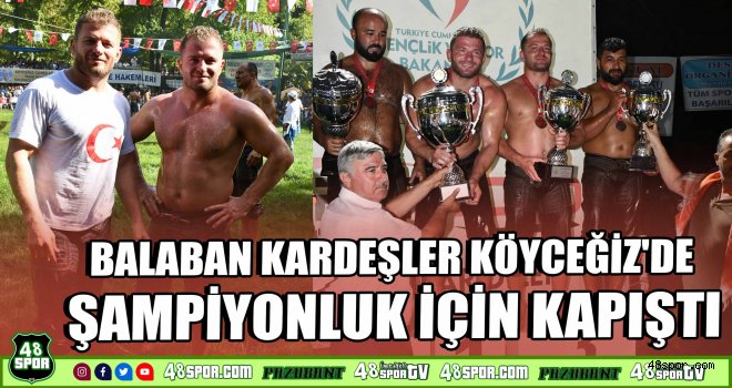 Balaban kardeşler Köyceğiz'de şampiyonluk için kapıştı