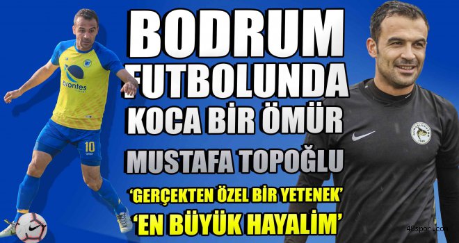 Bodrum futbolunda koca bir ömür: Mustafa Topoğlu
