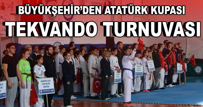 Büyükşehir'den Atatürk Kupası Tekvando Turnuvası