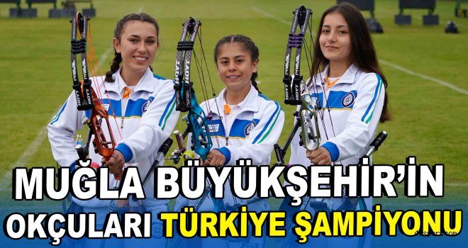 Büyükşehir’in okçuları Türkiye Şampiyonu