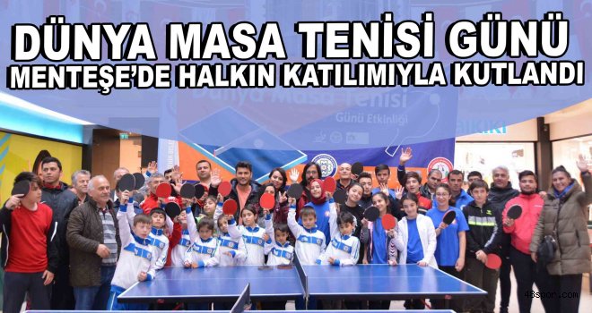 Dünya Masa Tenisi Günü, Menteşe'de halkın katılımıyla kutlandı