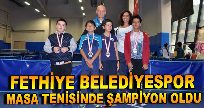 Fethiye Belediyespor, masa tenisinde şampiyon oldu