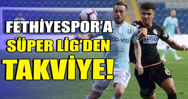Fethiyespor'a Süper Lig'den takviye