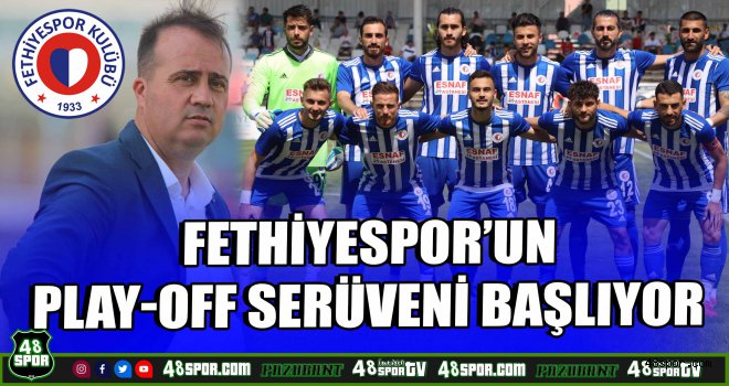 Fethiyespor'un play-off serüveni başlıyor