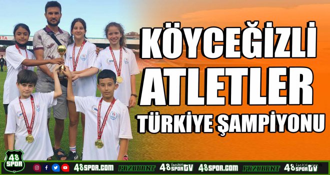 Köyceğiz’li atletler Türkiye şampiyonu