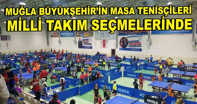 Muğla Büyükşehir'in masa tenisçileri Milli Takım seçmelerinde
