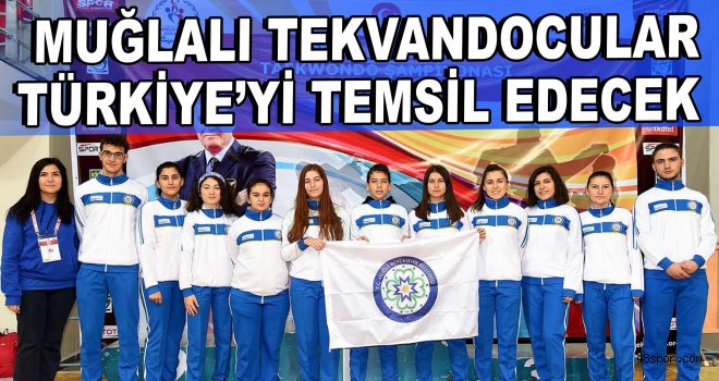 Muğlalı tekvandocular Türkiye'yi temsil edecek