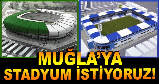 Muğla'ya Stadyum İstiyoruz!