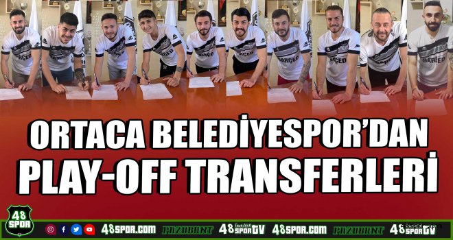 Ortaca Belediyespor'dan play-off transferleri