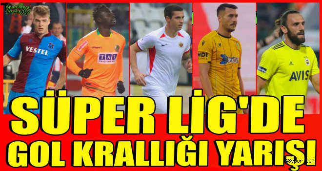 Süper Lig'de gol krallığı yarışı