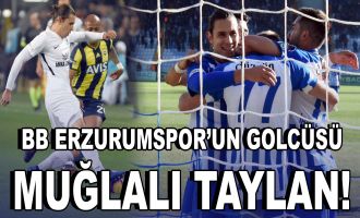 Erzurumspor'un golcüsü ''Muğlalı'' Taylan!