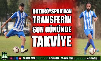 Ortaköyspor'dan transferin son gününde takviye